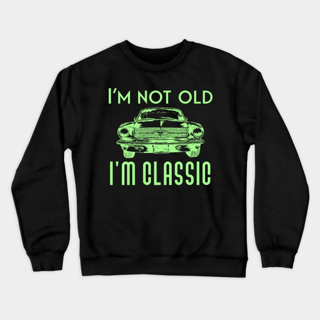 I'm not old, I'm classic Crewneck Sweatshirt by Sloop